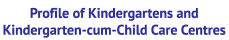 Profile of Kindergartens and Kindergarten-cum-Child Care Centres